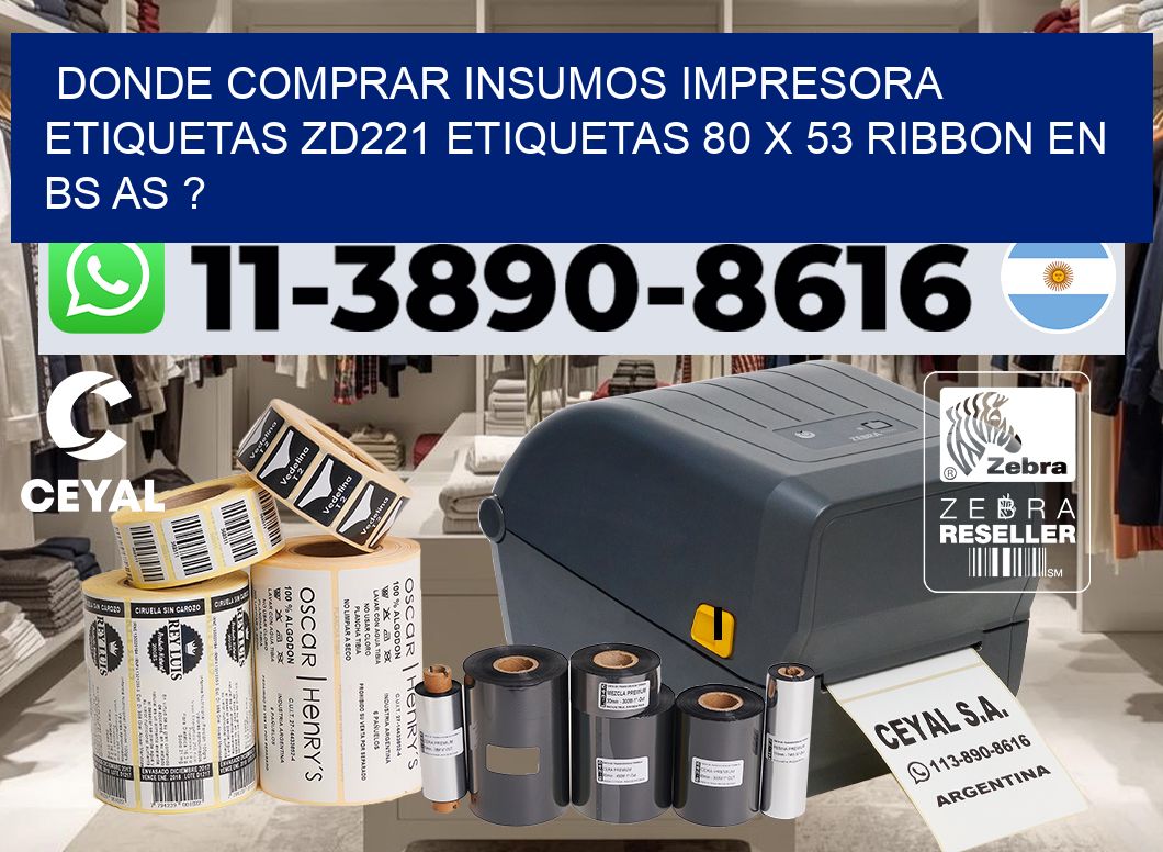 donde comprar insumos impresora etiquetas zd221 etiquetas 80 x 53 ribbon en BS AS ?