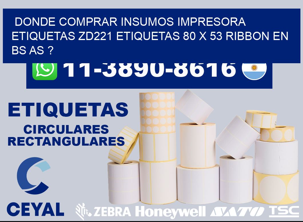donde comprar insumos impresora etiquetas zd221 etiquetas 80 x 53 ribbon en BS AS ?