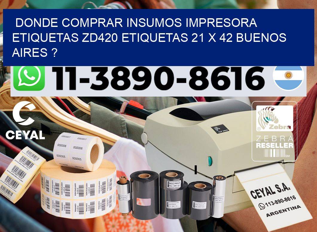 donde comprar insumos impresora etiquetas zd420 etiquetas 21 x 42 Buenos Aires ?