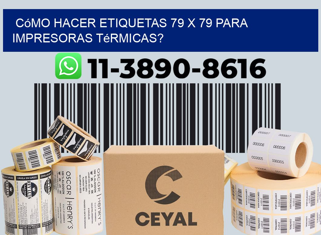 Cómo hacer etiquetas 79 x 79 para impresoras térmicas?