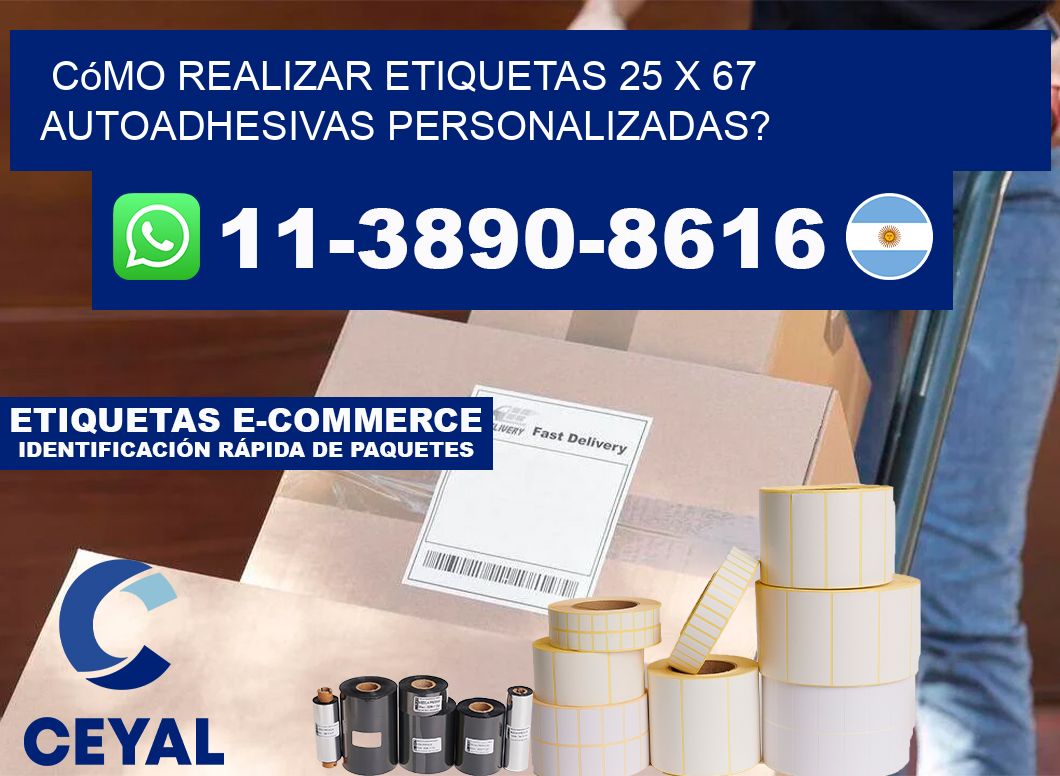 Cómo realizar etiquetas 25 x 67 autoadhesivas personalizadas?