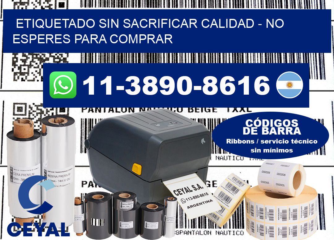 ETIQUETADO SIN SACRIFICAR CALIDAD - No esperes para comprar