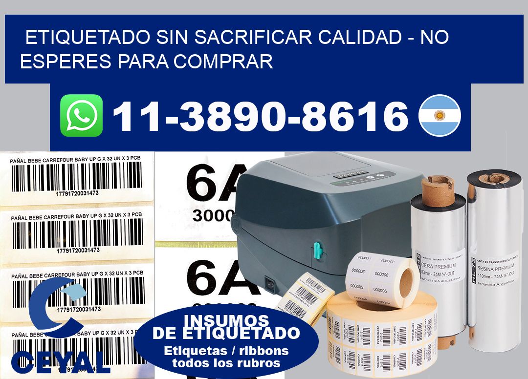 ETIQUETADO SIN SACRIFICAR CALIDAD - No esperes para comprar