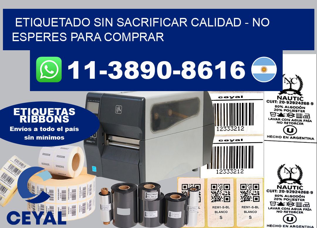 ETIQUETADO SIN SACRIFICAR CALIDAD – No esperes para comprar